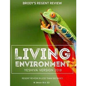 Brody's Regent Review: Living Environment Yeshiva Version 2018: Regent Review in Less Than 100 Pages, Paperback - Moshe Brody imagine