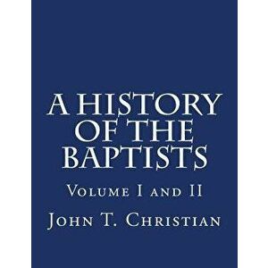 A History of the Baptists Volumes I and II, Paperback - John T. Christian imagine
