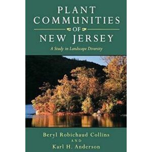 Plant Communities of New Jersey: A Study in Landscape Diversity, Paperback - Beryl Robichaud Collins imagine