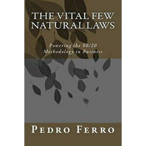 The Vital Few Natural Laws: Powering the 80/20 Methodology in Business, Paperback - Pedro N. Ferro imagine