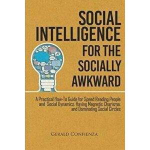 Social Intelligence for the Socially Awkward: A Practical How-To Guide for Speed Reading People and Social Dynamics, Having Magnetic Charisma, and Dom imagine