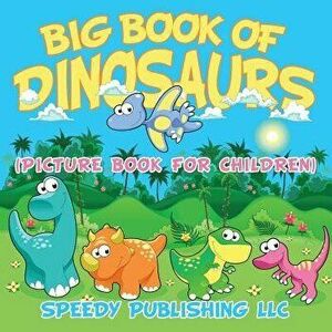 Big Book of Dinosaurs (Picture Book for Children), Paperback - Speedy Publishing LLC imagine