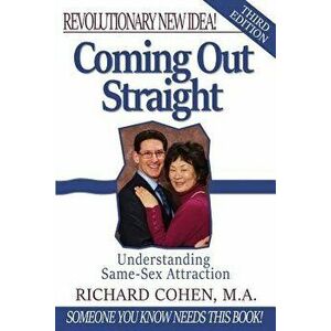 Coming Out Straight: Understanding Same-Sex Attraction, Paperback - Richard Cohen M. a. imagine