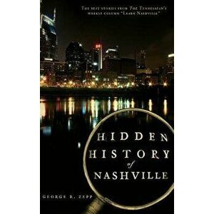 Hidden History of Nashville, Hardcover - George R. Zepp imagine