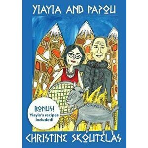 Yiayia and Papou, Paperback - Christine Skoutelas imagine