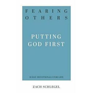 Fearing Others: Putting God First, Paperback - Zach Schlegel imagine