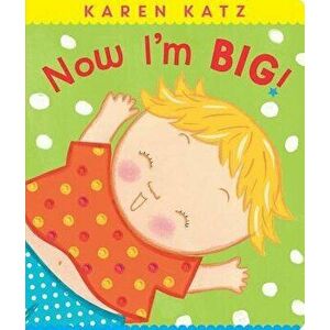 Now I'm Big! - Karen Katz imagine