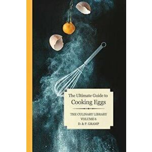 The Ultimate Guide to Cooking Eggs, Paperback - D. &. P. Gramp imagine