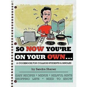 So Now You're on Your Own....: A Cookbook for College Students & Singles, Paperback - Sandra Shaner imagine