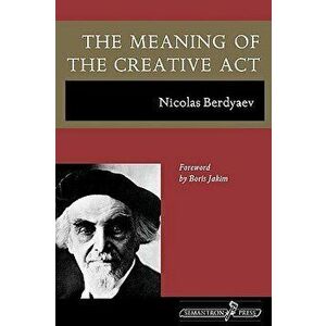 The Meaning of the Creative ACT, Paperback - Nicolas Berdyaev imagine