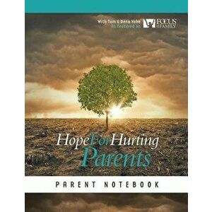 Hope for Hurting Parents Parent Notebook, Paperback - Tom And Dena Yohe imagine