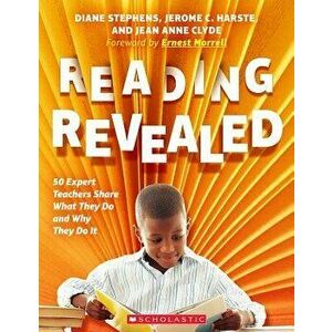 Reading Revealed: 50 Expert Teachers Share What They Do and Why They Do It, Paperback - Diane Stephens imagine