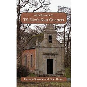 Annotations to T.S. Eliot's Four Quartets, Paperback - Ethel Grene imagine