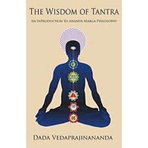 The Wisdom of Tantra, Paperback - Dada Vedaprajinananda imagine