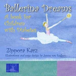 Ballerina Dreams: A Book for Children with Diabetes, Paperback - Zippora Karz imagine