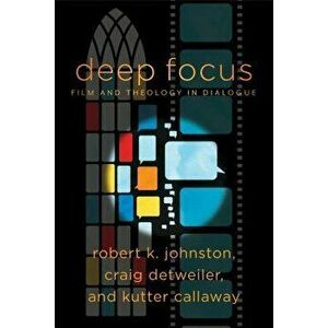 Deep Focus: Film and Theology in Dialogue, Paperback - Robert K. Johnston imagine