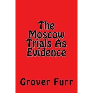 The Moscow Trials as Evidence, Paperback - Grover Furr imagine