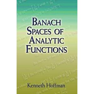 Banach Spaces of Analytic Functions, Paperback - Kenneth Hoffman imagine