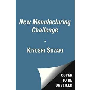 New Manufacturing Challenge: Techniques for Continuous Improvement, Paperback - Kiyoshi Suzaki imagine