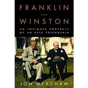 Franklin and Winston: An Intimate Portrait of an Epic Friendship, Hardcover - Jon Meacham imagine