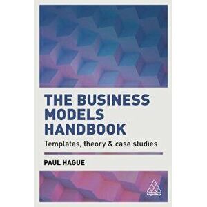 The Business Models Handbook: Templates, Theory and Case Studies, Paperback - Paul Hague imagine