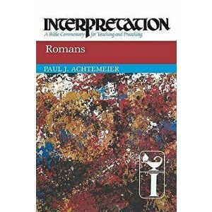 Romans: Interpretation: A Bible Commentary for Teaching and Preaching, Paperback - Paul Achtemeier imagine