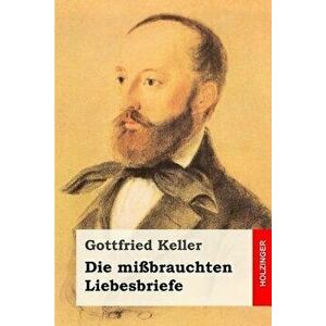 Die Mi brauchten Liebesbriefe, Paperback - Gottfried Keller imagine