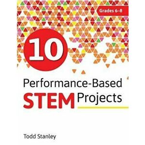 10 Performance-Based Stem Projects for Grades 6-8, Paperback - Todd Stanley imagine