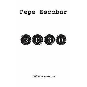 2030, Paperback - Pepe Escobar imagine