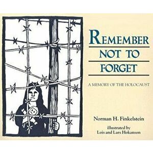 Remember Not to Forget: A Memory of the Holocaust, Paperback - Norman H. Finkelstein imagine