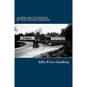 Across the Continent by the Lincoln Highway, Paperback - Effie Price Gladding imagine