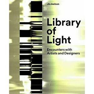 Library of Light: Encounters with Artists and Designers, Hardcover - Jo Joelson imagine