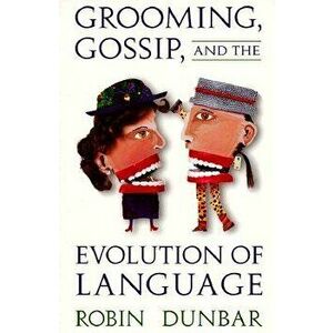 Grooming, Gossip, and the Evolution of Language, Paperback - Robin Dunbar imagine