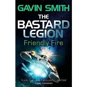The Bastard Legion: Friendly Fire: Book 2, Paperback - Gavin G. Smith imagine