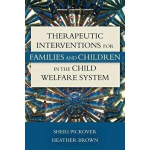 Therapeutic Interventions for Families and Children in the Child Welfare System, Paperback - Sheri Pickover imagine