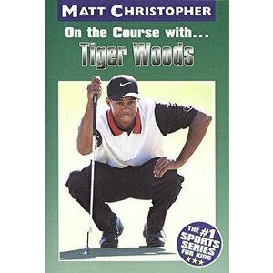 On the Course With...Tiger Woods, Paperback - Matt Christopher imagine