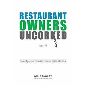 Restaurant Owners Uncorked Part II: Twenty-One Owners Share Their Stories, Paperback - Wil Brawley imagine