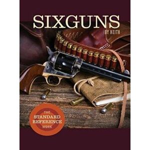 Sixguns by Keith: The Standard Reference Work, Hardcover - Elmer Keith imagine