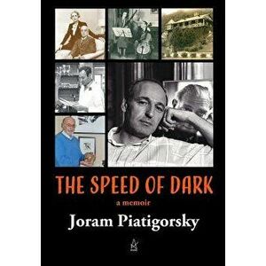 The Speed of Dark: A Memoir, Hardcover - Joram Piatigorsky imagine