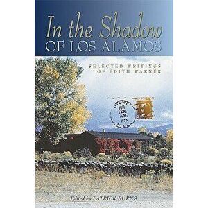 In the Shadow of Los Alamos: Selected Writings of Edith Warner, Paperback - Edith Warner imagine