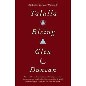 Talulla Rising, Paperback - Glen Duncan imagine