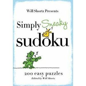 Will Shortz Presents Simply Sneaky Sudoku: 200 Easy Puzzles, Paperback - Will Shortz imagine
