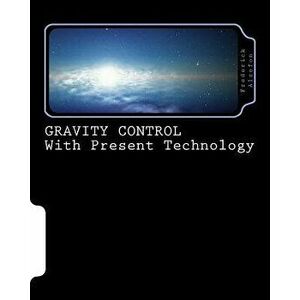 Gravity Control with Present Technology, Paperback - Dr Frederick Alzofon imagine