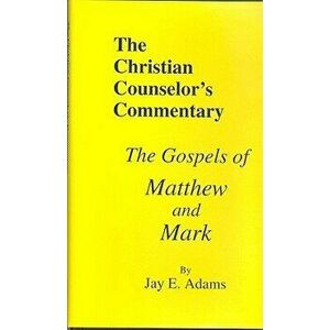 The Gospels of Matthew and Mark, Hardcover - Jay E. Adams imagine