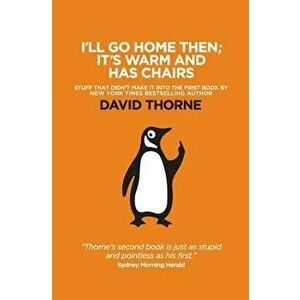 I'll Go Home Then; It's Warm & Has Chairs: Stuff that didn't make it into the first book, Paperback - David R. Thorne imagine