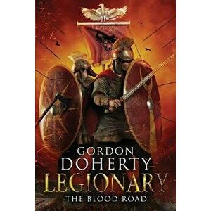 Legionary: The Blood Road (Legionary 7), Paperback - Gordon Doherty imagine