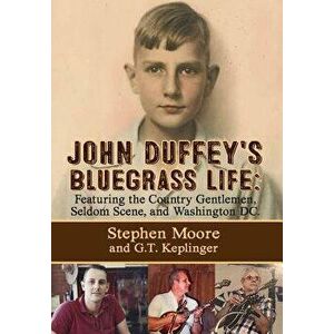 John Duffey's Bluegrass Life: Featuring the Country Gentlemen, Seldom Scene, and Washington, D.C., Hardcover - Stephen Moore imagine