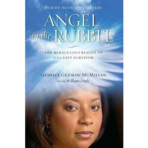 Angel in the Rubble: The Miraculous Rescue of 9/11's Last Survivor, Paperback - Genelle Guzman-McMillan imagine