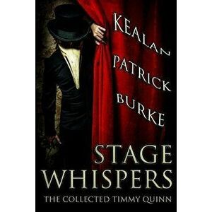 Stage Whispers: The Collected Timmy Quinn, Paperback - Kealan Patrick Burke imagine