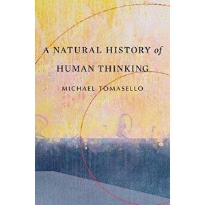 A Natural History of Human Thinking, Paperback - Michael Tomasello imagine